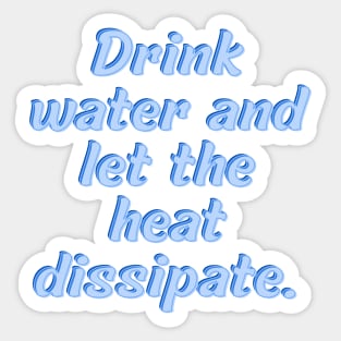 Drink water and let the heat dissipate Sticker